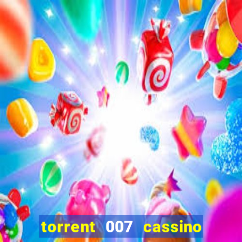 torrent 007 cassino royale legendado